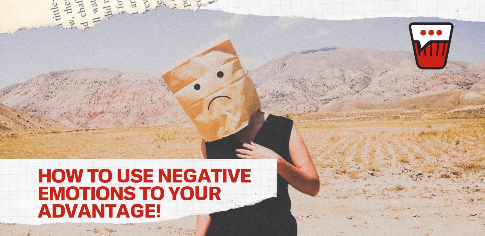 How To Use Negative Emotions To Your Advantage! How To Use Negative Emotions To Your Advantage!