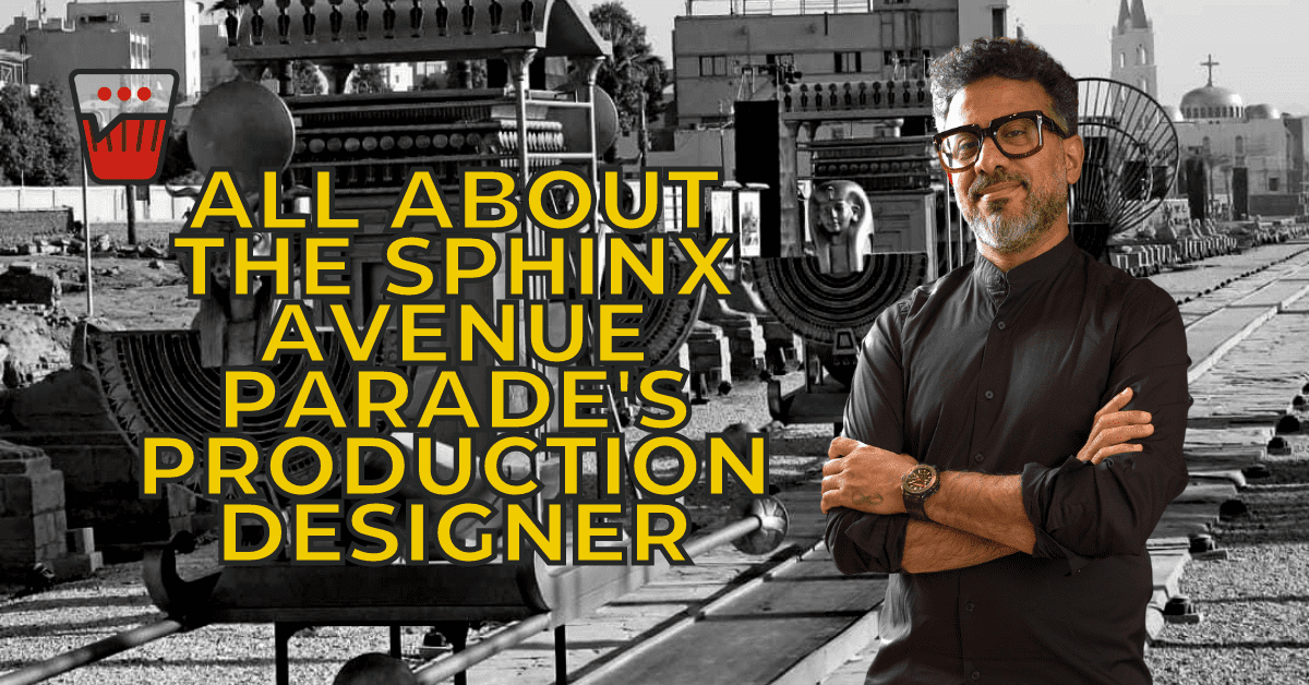 Mohamed Attia: Everything to Know About the Sphinx Avenue Parade's Production Designer Mohamed Attia: Everything to Know About the Sphinx Avenue Parade's Production Designer