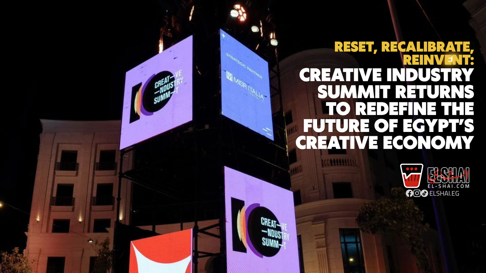 Reset, Recalibrate, Reinvent: Creative Industry Summit Returns to Redefine the Future of Egypt’s Creative Economy Creative Industry Summit